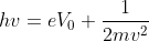 hv = e V_{0} + \frac{1}{2mv^{2}}